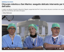 The range of obstetric-gynecological operations is expanded with the use of the surgical robot in the San Marino hospital. To perform them Maurizio Filippini and Miriam Farinelli of the UOC Obstetrics and Gynecology, assisted by the great experience of Professor Enrico Vizza of the Istituto Nazionale Tumori Regina Elena in Rome. Filippini and Farinelli have both recently completed a specific training period on the use of the surgical robot, obtaining qualification and final evaluation from Caldarelli of Naples.